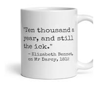 Ten thousand a year, and still the ick Mug - Funny Literary, Novelty, Gift | Dishwasher and microwave safe, 11oz ceramic, printed both sides