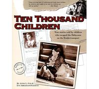 Ten Thousand Children: True Stories Told by Children Who Escaped the Holocaust on the Kindertransport