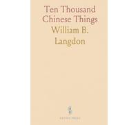 Ten Thousand Chinese Things: A Descriptive Catalogue of the Chinese Collection Exploring China's Genius, Culture, and Social Life