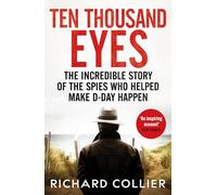 Ten Thousand Eyes: The amazing story of the spy network that cracked Hitler's Atlantic Wall before D-Day: 0