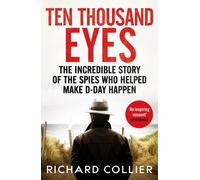 Ten Thousand Eyes : The amazing story of the spy network that cracked Hitler's Atlantic Wall before D-Day