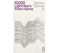 Ten Thousand Light-Years From Home: James Jr. Tiptree (Penguin Science Fiction)