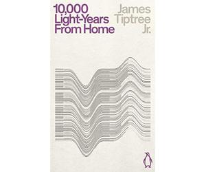 Ten Thousand Light-Years From Home: James Jr. Tiptree (Penguin Science Fiction)