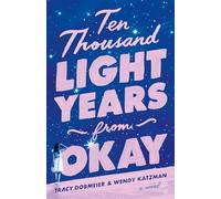 Ten Thousand Light Years from Okay: A Novel