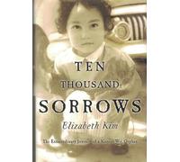 Ten Thousand Sorrows: The Extraordinary Journal of Korean War Orphan