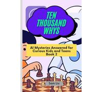 TEN THOUSAND WHYS: AI Mysteries Answered for Curious Kids and Teens Book 2 (ten thousand whys: AI mysteries (paperback & standard color edition))