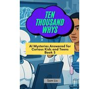 TEN THOUSAND WHYS: AI Mysteries Answered for Curious Kids and Teens Book 3 (ten thousand whys: AI mysteries (paperback & standard color edition))