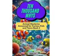 TEN THOUSAND WHYS: Animal Mysteries Answered for Curious Kids and Teens Book 2 (ten thousand whys: animal mysteries (kindle + paperback black & white edition))