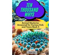 TEN THOUSAND WHYS: Animal Mysteries Answered for Curious Kids and Teens Book 3 (ten thousand whys: animal mysteries (kindle + paperback black & white edition))
