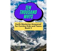 TEN THOUSAND WHYS: Earth Mysteries Answered for Curious Kids and Teens Book 3 (ten thousand whys: earth mysteries (paperback & standard color edition))