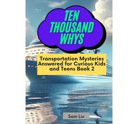 TEN THOUSAND WHYS: Transportation Mysteries Answered for Curious Kids and Teens Book 2 (ten thousand whys: transportation mysteries (hardcover & prime color edition))