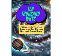 TEN THOUSAND WHYS: Universe Mysteries Answered for Curious Kids and Teens Book 1 (ten thousand whys: universe mysteries (kindle + paperback black & white edition))