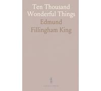 Ten Thousand Wonderful Things: Marvellous and Rare, Odd, Curious, Quaint, Eccentric and Extraordinary