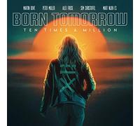 Ten Times a Million - Born Tomorrow