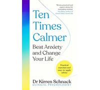 Ten Times Calmer: A practical handbook to beat anxiety and change your life