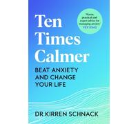 Ten Times Calmer: A practical handbook to beat anxiety and change your life