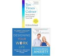 Ten Times Calmer [Hardcover], Designing Your Work Life [Hardcover] & Conquering Anxiety 3 Books Collection Set
