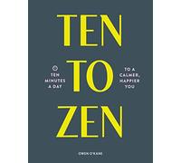 Ten to Zen: Ten Minutes a Day to a Calmer, Happier You (Meditation Book, Holiday Gift Book, Stress Management Mindfulness Book)