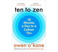 Ten to Zen: Ten minutes a day to a calmer, happier you - kick start a new routine