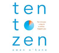 Ten to Zen: Ten Minutes a Day to a Calmer, Happier You