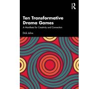 Ten Transformative Drama Games : A Manifesto for Creativity and Connection