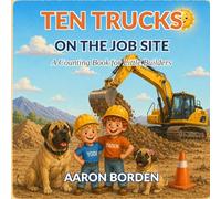 Ten Trucks on the Job Site: A Counting Book for Little Builders Ages 1-5 - Count Excavators, Dump Trucks, Cranes and More!