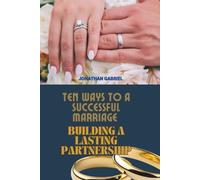 TEN WAYS TO A SUCCESSFUL MARRIAGE: BUILDING A LASTING PARTNERSHIP