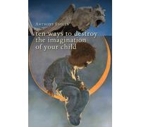 Ten Ways to Destroy the Imagination of Your Child
