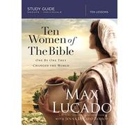 Ten Women of the Bible Study Guide : One by One They Changed the World