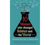 Ten Women Who Changed Science and the World: Marie Curie, Rita Levi-Montalcini, Chien-Shiung Wu, Virginia Apgar, and More (Trailblazers, Pioneers, and Revolutionaries)