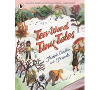 Ten-Word Tiny Tales : An anthology of brilliantly illustrated tales only ten words long, from former Children’s Laureate Joseph Coelho and friends