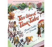 Ten-Word Tiny Tales : An anthology of brilliantly illustrated tales only ten words long, from former Children’s Laureate Joseph Coelho and friends