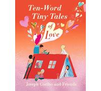 Ten-Word Tiny Tales of Love : From the former Children’s Laureate, comes a compendium of spectacularly illustrated tales - a perfect Valentine’s gift!