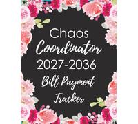 Ten Year Bill Payment Tracker 2027-2036: Chaos coordinator, Monthly Records and Checklist Planner 120 months