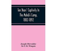 Ten Years' Captivity In The Mahdi'S Camp, 1882-1892