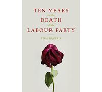 Ten Years in the Death of the Labour Party