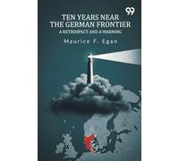 Ten Years Near The German FrontierA Retrospect And A Warning (Edition1)