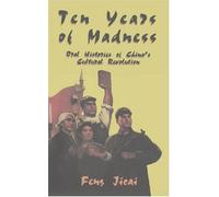 Ten Years of Madness: Oral Histories of China's Cultural Revolution
