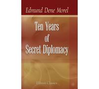Ten Years of Secret Diplomacy: An Unheeded Warning