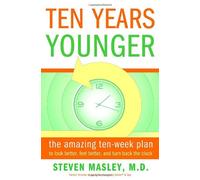 Ten Years Younger: The Amazing Ten-Week Plan to Look Better, Feel Better, and Turn Back the Clock