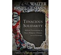 Tenacious Solidarity: Biblical Provocations on Race, Religion, Climate, and the Economy