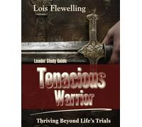 Tenacious Warrior Leader Study Guide: Thriving Beyond Life's Trials (The Thriving and Wholeness Series)