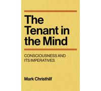 Tenant in the Mind, The : Consciousness and Its Imperatives