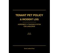 Tenant Pet Policy Agreement & Incident Tracking Log: A Complete Landlord System to Document Pet Agreements, Track Incidents, Record Fees, and Maintain Compliance