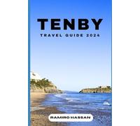 TENBY TRAVEL GUIDE 2024: Exploring the Hidden Gems and Sun-Soaked Splendor of Tenby in 2024 (DREAM DESTINATIONS)