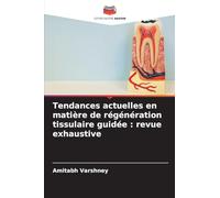 Tendances actuelles en matière de régénération tissulaire guidée: revue exhaustive