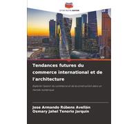 Tendances futures du commerce international et de l'architecture: Explorer l'avenir du commerce et de la construction dans un monde numérique