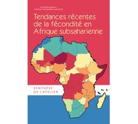 Tendances Recentes de la Fecondite en Afrique Subsaharienne : Synthese de l'Atelier