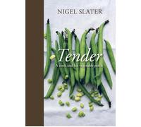 Tender: A Cook and His Vegetable Patch [A Cookbook] by Nigel Slater (English) Ha