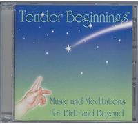 Tender Beginnings - Music and Meditations for Birth and Beyond